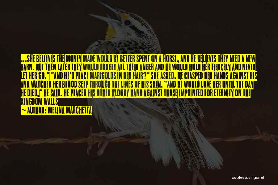 Melina Marchetta Quotes: ...she Believes The Money Made Would Be Better Spent On A Horse, And He Believes They Need A New Barn.