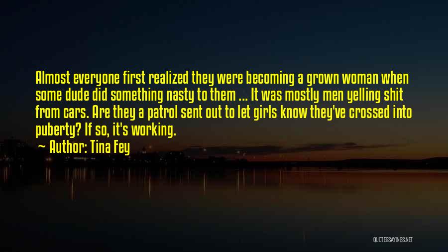 Tina Fey Quotes: Almost Everyone First Realized They Were Becoming A Grown Woman When Some Dude Did Something Nasty To Them ... It