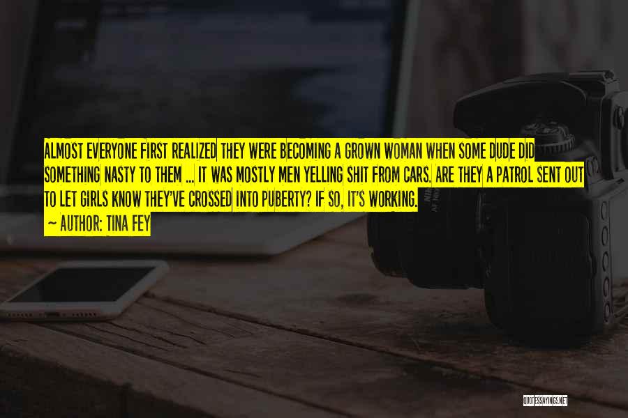 Tina Fey Quotes: Almost Everyone First Realized They Were Becoming A Grown Woman When Some Dude Did Something Nasty To Them ... It