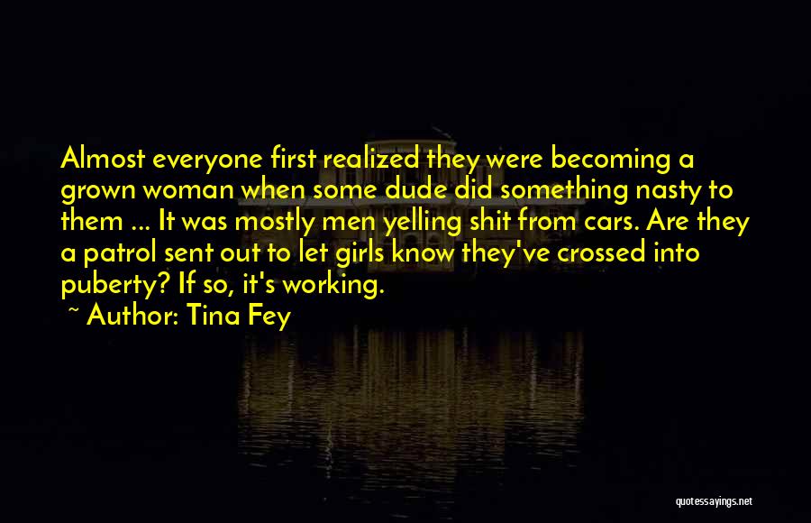 Tina Fey Quotes: Almost Everyone First Realized They Were Becoming A Grown Woman When Some Dude Did Something Nasty To Them ... It