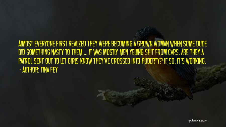 Tina Fey Quotes: Almost Everyone First Realized They Were Becoming A Grown Woman When Some Dude Did Something Nasty To Them ... It