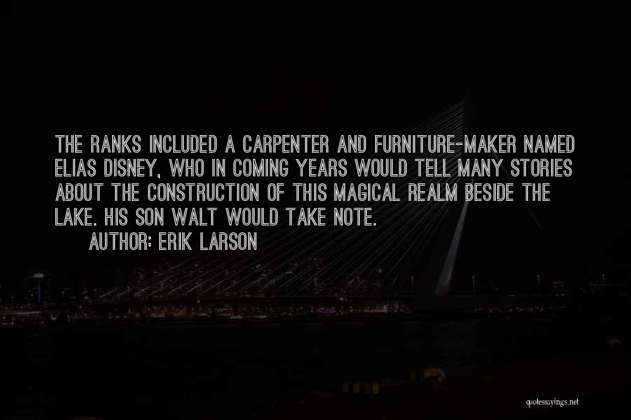 Erik Larson Quotes: The Ranks Included A Carpenter And Furniture-maker Named Elias Disney, Who In Coming Years Would Tell Many Stories About The