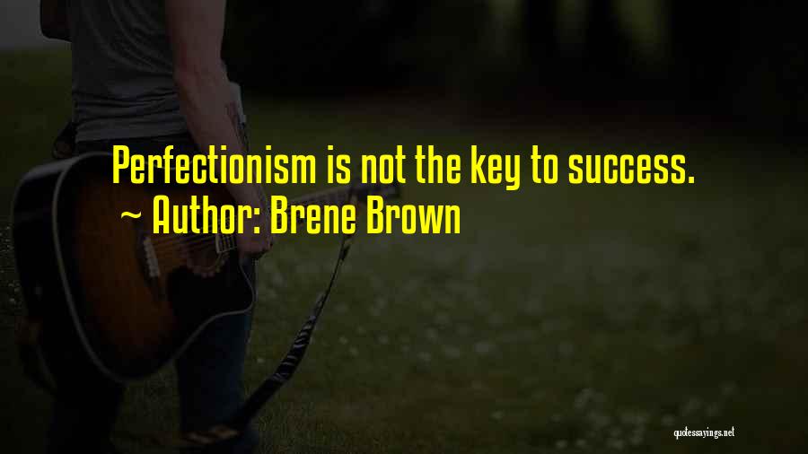 Brene Brown Quotes: Perfectionism Is Not The Key To Success.