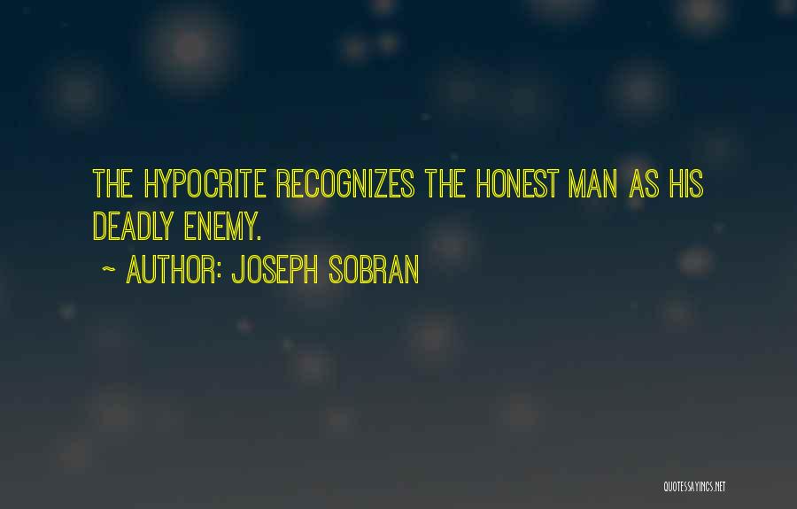 Joseph Sobran Quotes: The Hypocrite Recognizes The Honest Man As His Deadly Enemy.