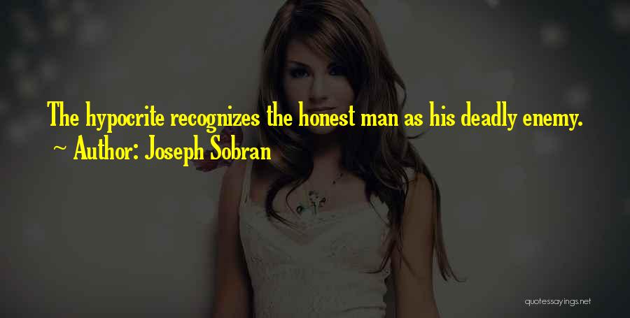 Joseph Sobran Quotes: The Hypocrite Recognizes The Honest Man As His Deadly Enemy.