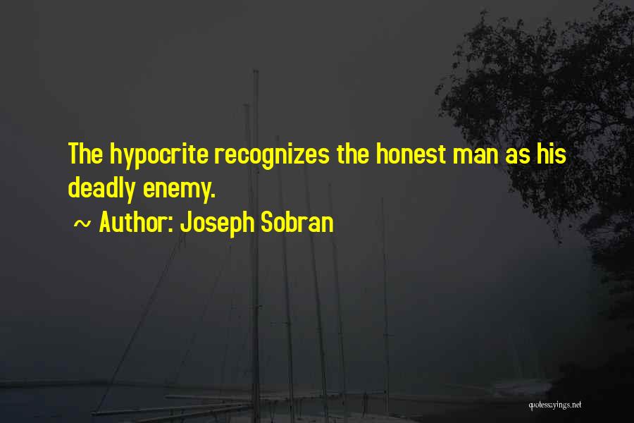 Joseph Sobran Quotes: The Hypocrite Recognizes The Honest Man As His Deadly Enemy.