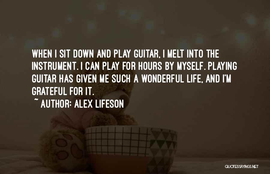 Alex Lifeson Quotes: When I Sit Down And Play Guitar, I Melt Into The Instrument. I Can Play For Hours By Myself. Playing