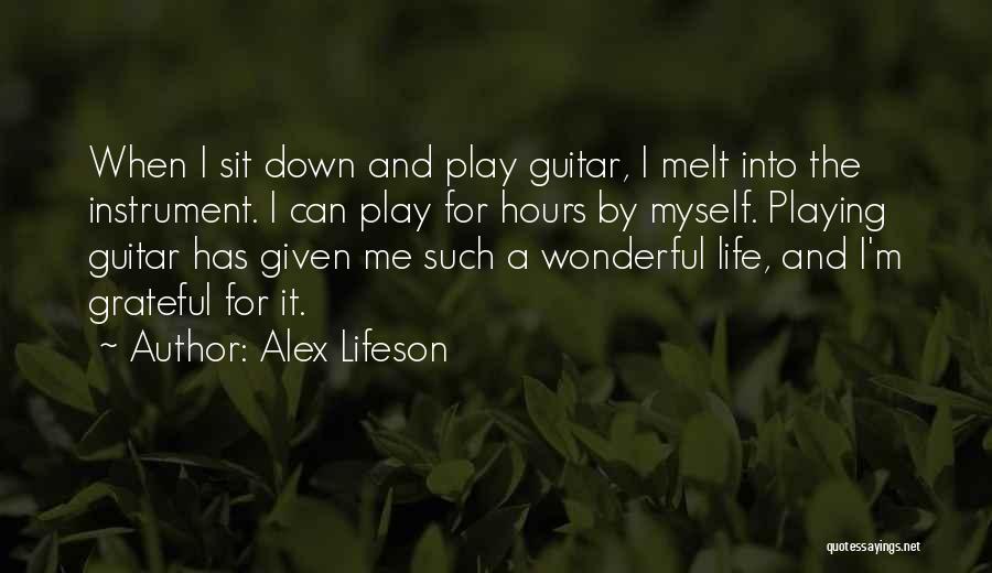 Alex Lifeson Quotes: When I Sit Down And Play Guitar, I Melt Into The Instrument. I Can Play For Hours By Myself. Playing