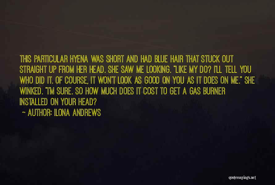 Ilona Andrews Quotes: This Particular Hyena Was Short And Had Blue Hair That Stuck Out Straight Up From Her Head. She Saw Me