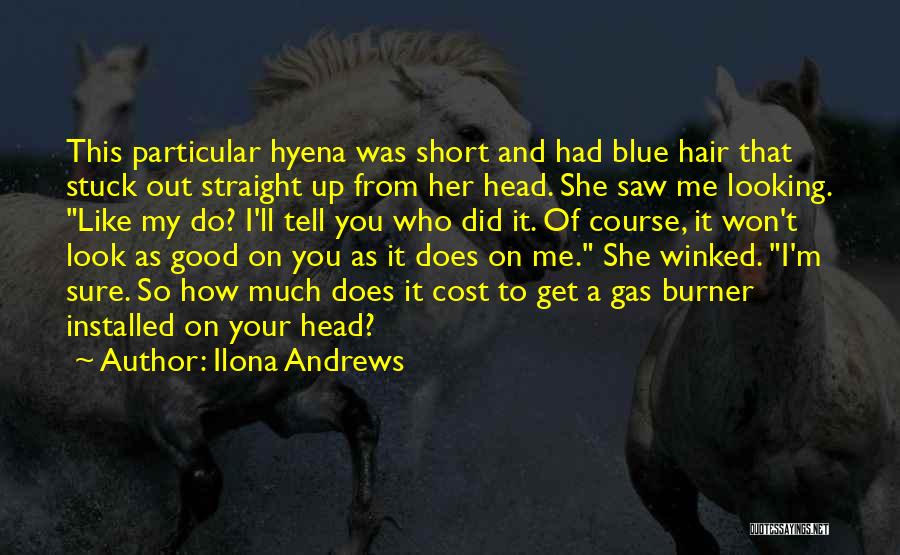 Ilona Andrews Quotes: This Particular Hyena Was Short And Had Blue Hair That Stuck Out Straight Up From Her Head. She Saw Me