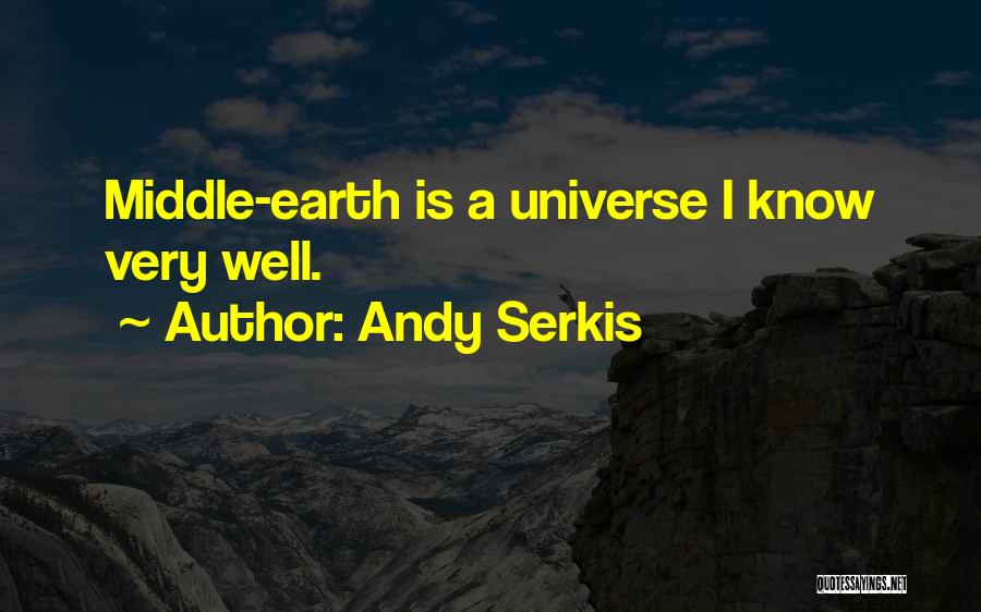 Andy Serkis Quotes: Middle-earth Is A Universe I Know Very Well.