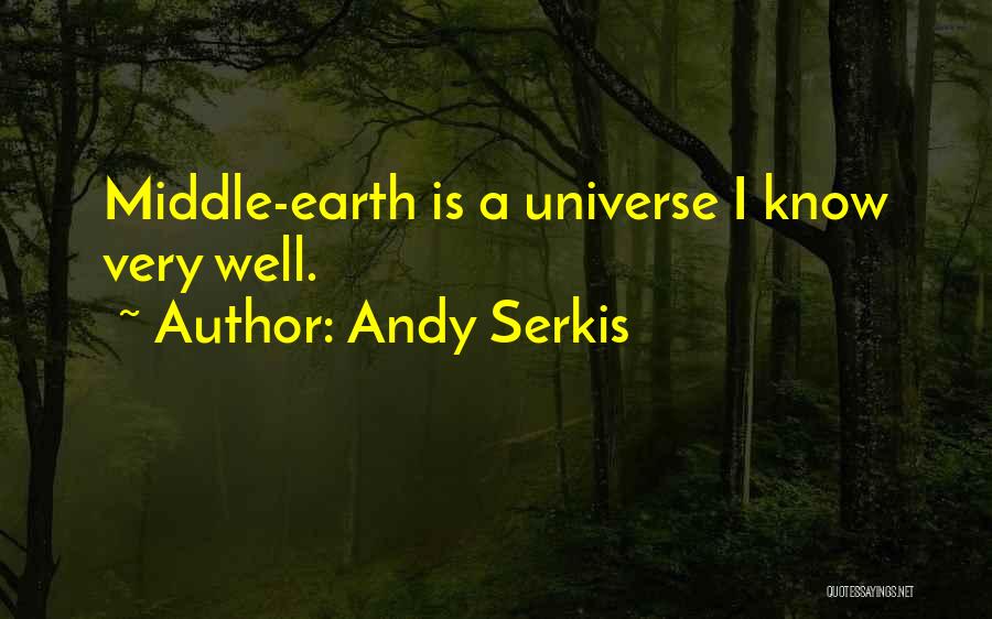 Andy Serkis Quotes: Middle-earth Is A Universe I Know Very Well.