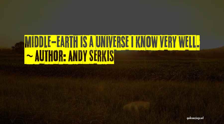 Andy Serkis Quotes: Middle-earth Is A Universe I Know Very Well.