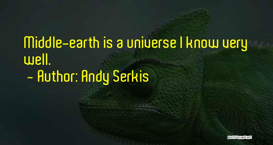 Andy Serkis Quotes: Middle-earth Is A Universe I Know Very Well.