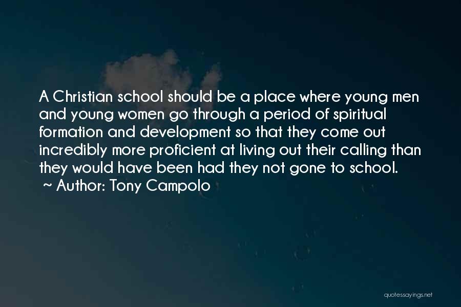 Tony Campolo Quotes: A Christian School Should Be A Place Where Young Men And Young Women Go Through A Period Of Spiritual Formation