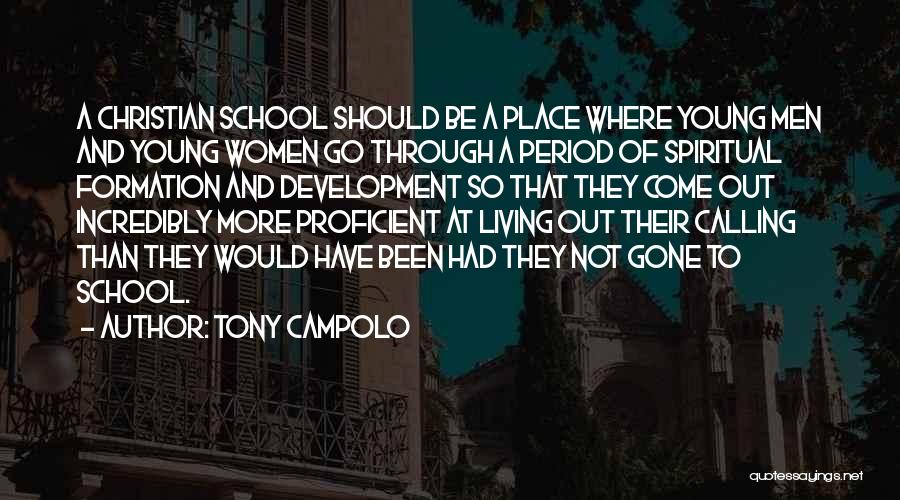 Tony Campolo Quotes: A Christian School Should Be A Place Where Young Men And Young Women Go Through A Period Of Spiritual Formation