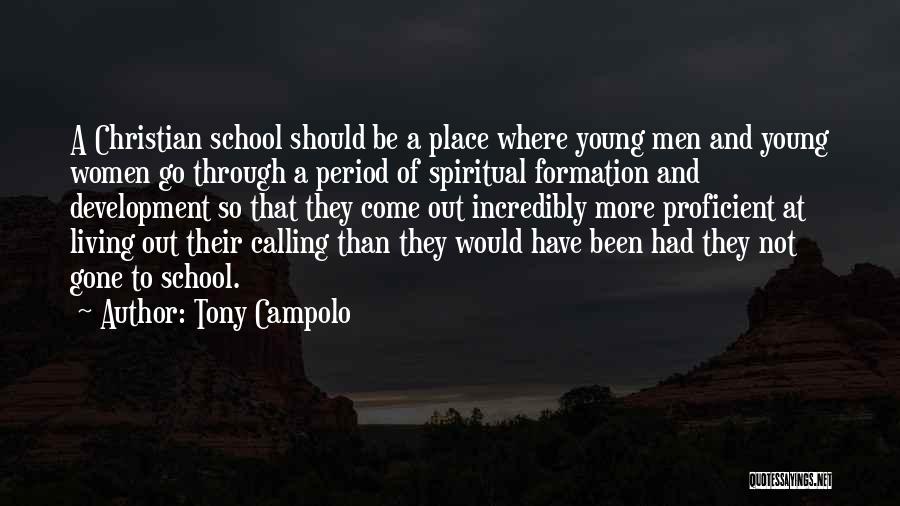 Tony Campolo Quotes: A Christian School Should Be A Place Where Young Men And Young Women Go Through A Period Of Spiritual Formation