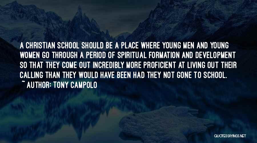 Tony Campolo Quotes: A Christian School Should Be A Place Where Young Men And Young Women Go Through A Period Of Spiritual Formation