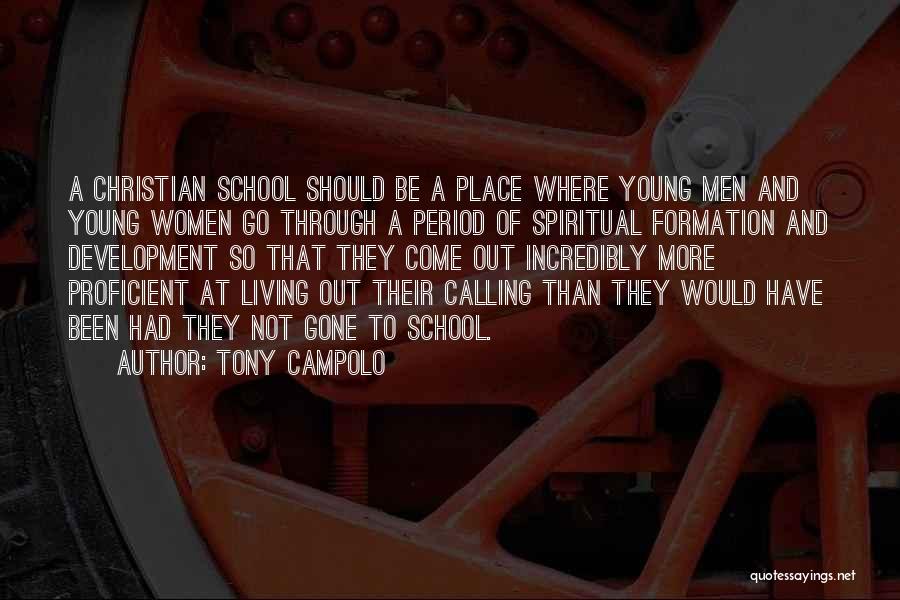 Tony Campolo Quotes: A Christian School Should Be A Place Where Young Men And Young Women Go Through A Period Of Spiritual Formation