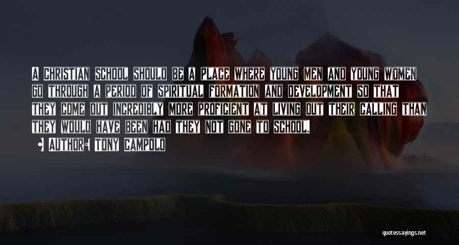 Tony Campolo Quotes: A Christian School Should Be A Place Where Young Men And Young Women Go Through A Period Of Spiritual Formation