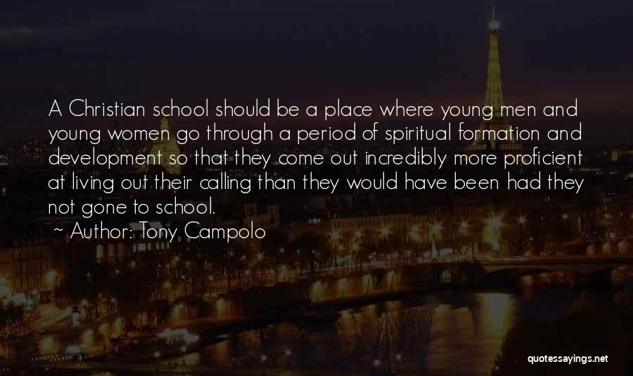 Tony Campolo Quotes: A Christian School Should Be A Place Where Young Men And Young Women Go Through A Period Of Spiritual Formation