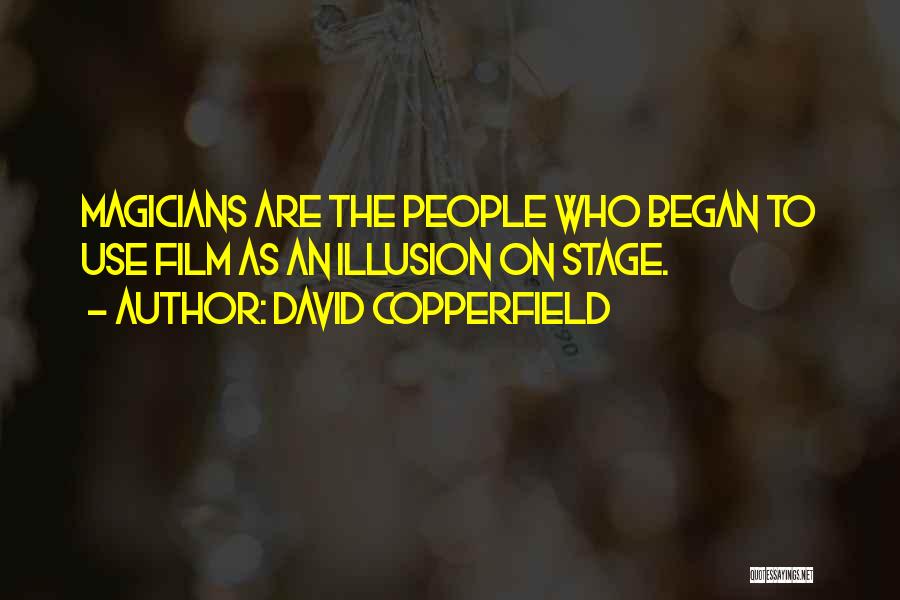 David Copperfield Quotes: Magicians Are The People Who Began To Use Film As An Illusion On Stage.