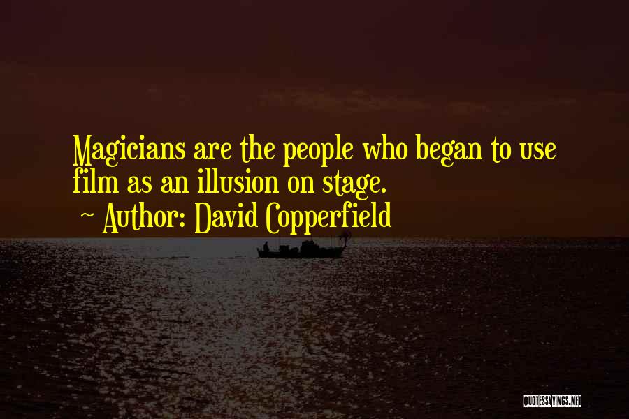 David Copperfield Quotes: Magicians Are The People Who Began To Use Film As An Illusion On Stage.
