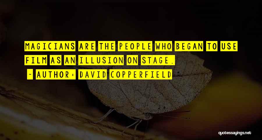 David Copperfield Quotes: Magicians Are The People Who Began To Use Film As An Illusion On Stage.