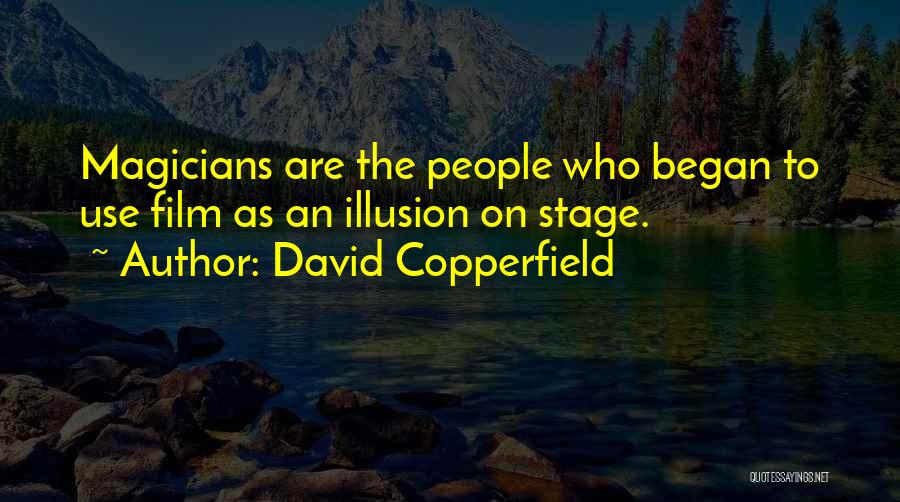 David Copperfield Quotes: Magicians Are The People Who Began To Use Film As An Illusion On Stage.
