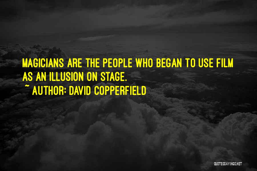David Copperfield Quotes: Magicians Are The People Who Began To Use Film As An Illusion On Stage.