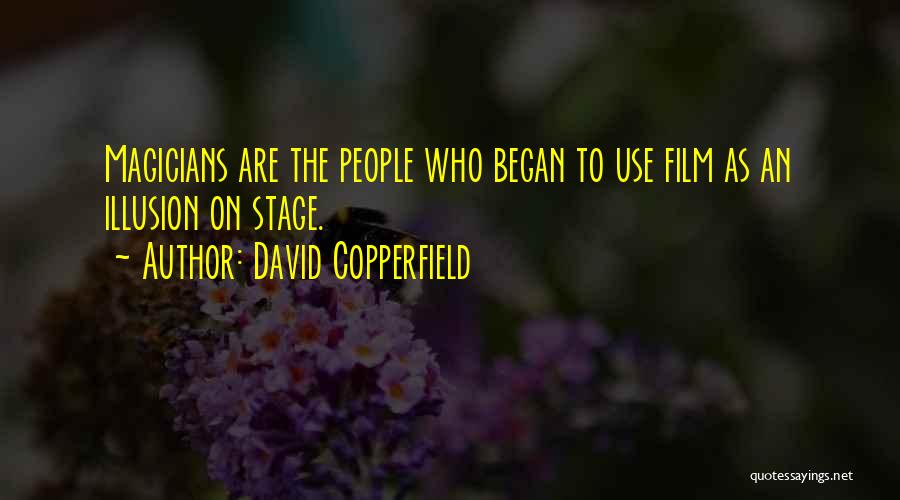 David Copperfield Quotes: Magicians Are The People Who Began To Use Film As An Illusion On Stage.