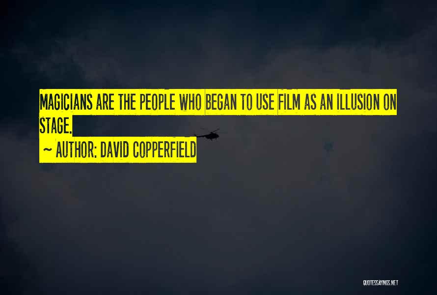 David Copperfield Quotes: Magicians Are The People Who Began To Use Film As An Illusion On Stage.