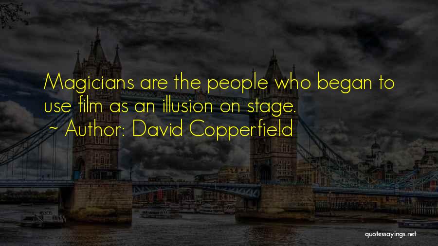 David Copperfield Quotes: Magicians Are The People Who Began To Use Film As An Illusion On Stage.