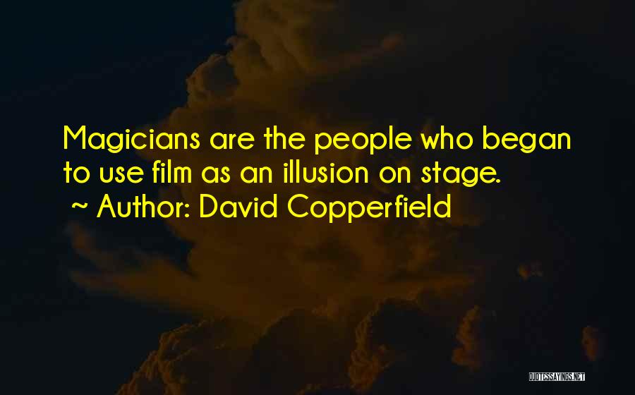 David Copperfield Quotes: Magicians Are The People Who Began To Use Film As An Illusion On Stage.