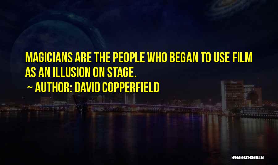 David Copperfield Quotes: Magicians Are The People Who Began To Use Film As An Illusion On Stage.