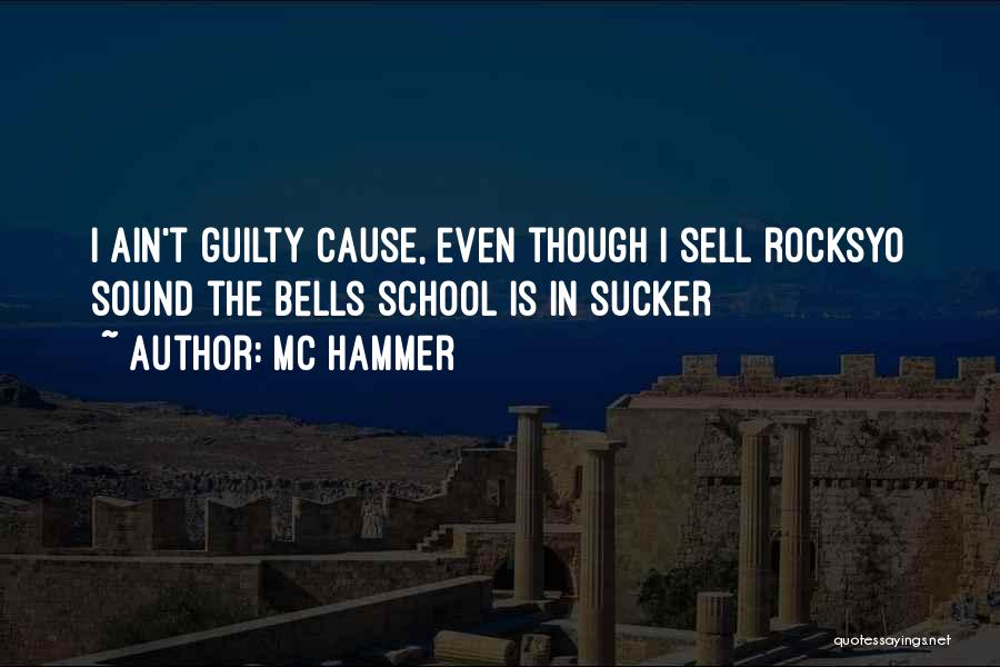 MC Hammer Quotes: I Ain't Guilty Cause, Even Though I Sell Rocksyo Sound The Bells School Is In Sucker