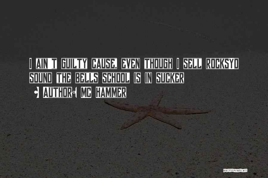 MC Hammer Quotes: I Ain't Guilty Cause, Even Though I Sell Rocksyo Sound The Bells School Is In Sucker