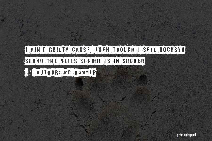 MC Hammer Quotes: I Ain't Guilty Cause, Even Though I Sell Rocksyo Sound The Bells School Is In Sucker