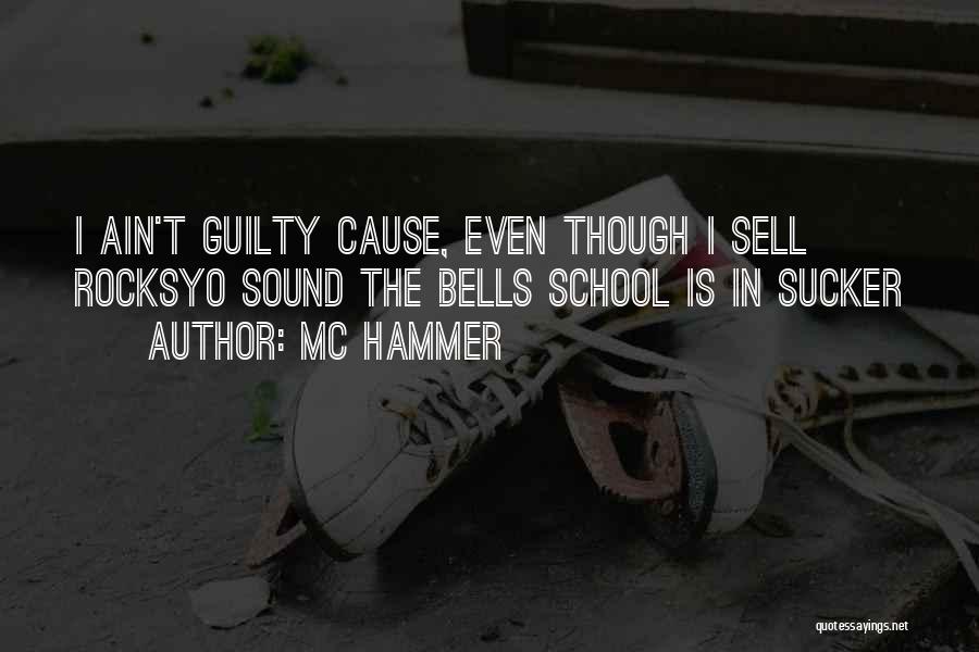 MC Hammer Quotes: I Ain't Guilty Cause, Even Though I Sell Rocksyo Sound The Bells School Is In Sucker