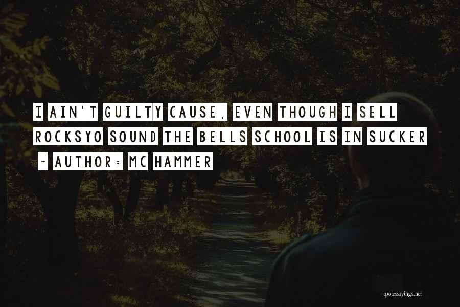 MC Hammer Quotes: I Ain't Guilty Cause, Even Though I Sell Rocksyo Sound The Bells School Is In Sucker