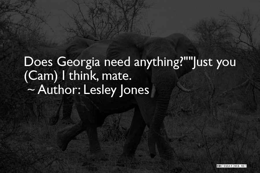 Lesley Jones Quotes: Does Georgia Need Anything?just You (cam) I Think, Mate.