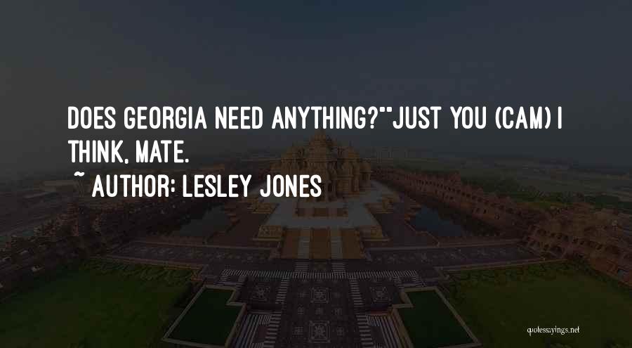 Lesley Jones Quotes: Does Georgia Need Anything?just You (cam) I Think, Mate.