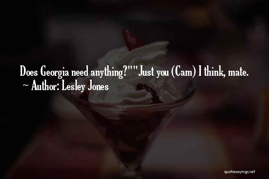 Lesley Jones Quotes: Does Georgia Need Anything?just You (cam) I Think, Mate.