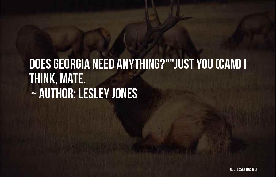 Lesley Jones Quotes: Does Georgia Need Anything?just You (cam) I Think, Mate.