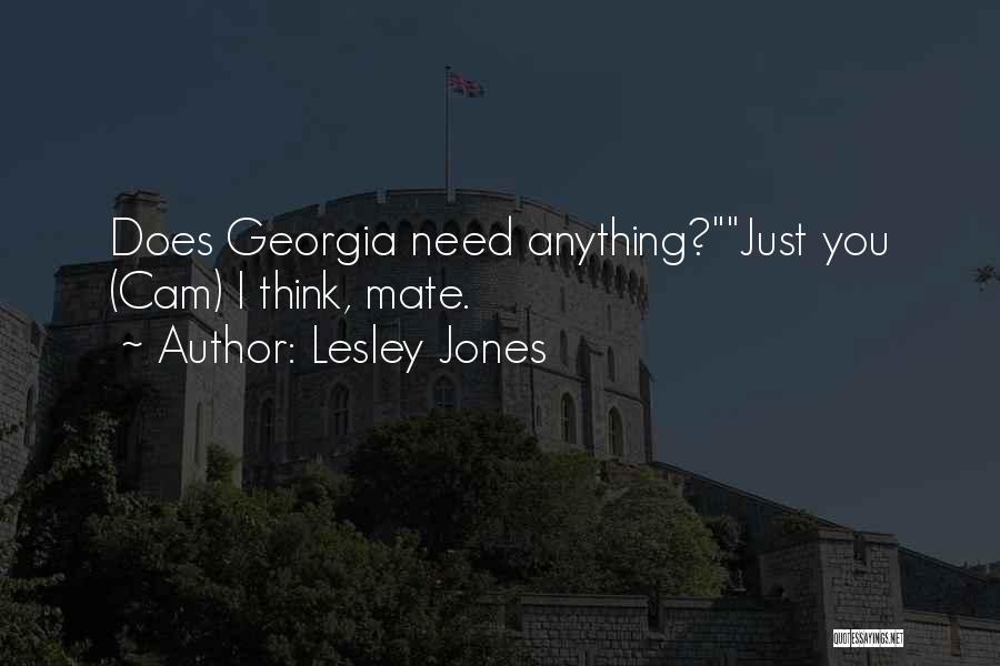 Lesley Jones Quotes: Does Georgia Need Anything?just You (cam) I Think, Mate.