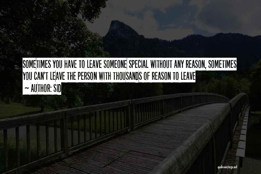 Sid Quotes: Sometimes You Have To Leave Someone Special Without Any Reason, Sometimes You Can't Leave The Person With Thousands Of Reason