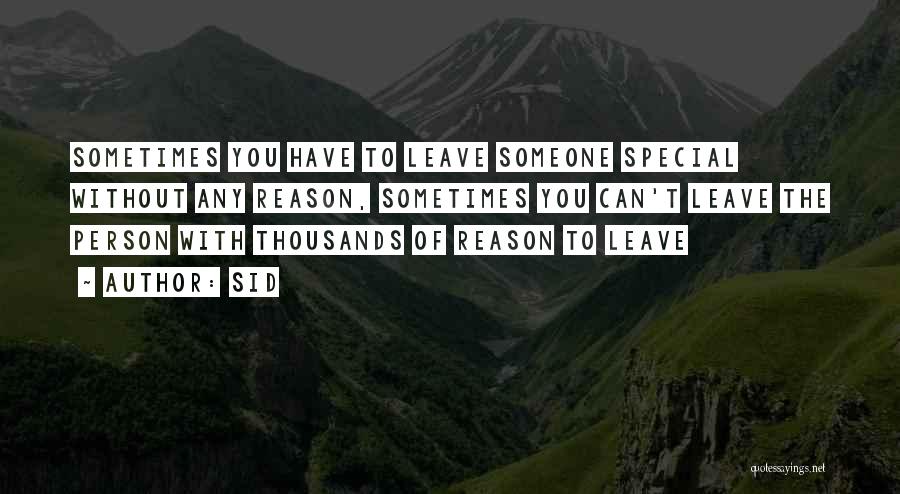 Sid Quotes: Sometimes You Have To Leave Someone Special Without Any Reason, Sometimes You Can't Leave The Person With Thousands Of Reason