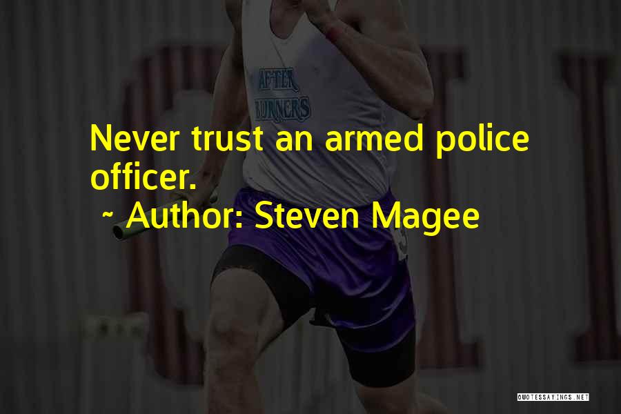 Steven Magee Quotes: Never Trust An Armed Police Officer.