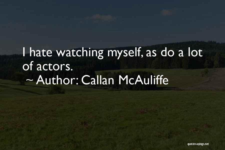 Callan McAuliffe Quotes: I Hate Watching Myself, As Do A Lot Of Actors.
