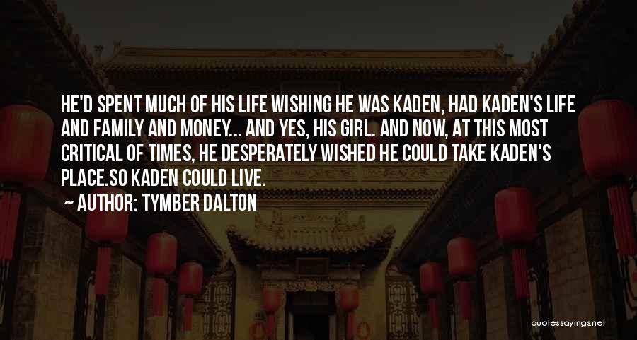 Tymber Dalton Quotes: He'd Spent Much Of His Life Wishing He Was Kaden, Had Kaden's Life And Family And Money... And Yes, His